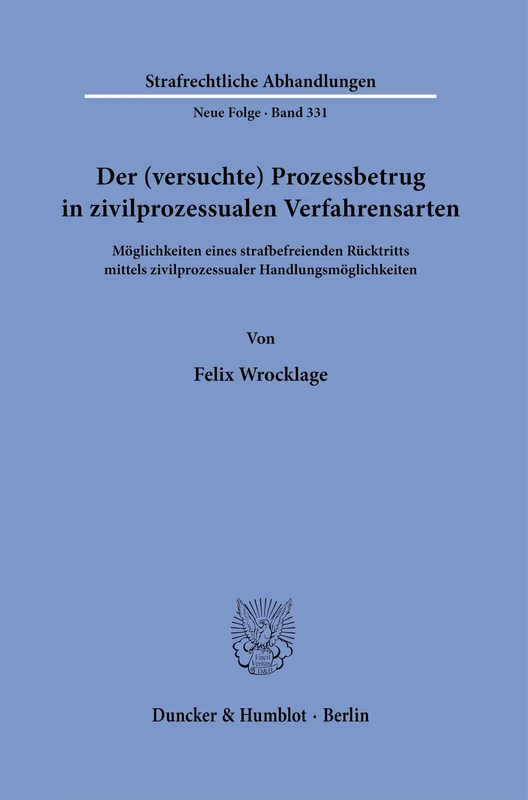 Der (versuchte) Prozessbetrug in zivilprozessualen Verfahrensarten: Möglichkeiten eines strafbefreienden Rücktritts mittels zivilprozessualer ... Abhandlungen. Neue Folge, 331)