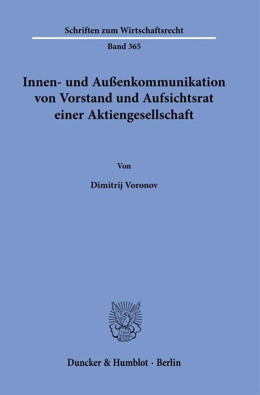 Innen- und Außenkommunikation von Vorstand und Aufsichtsrat einer Aktiengesellschaft: 365 (Schriften zum Wirtschaftsrecht, 365)