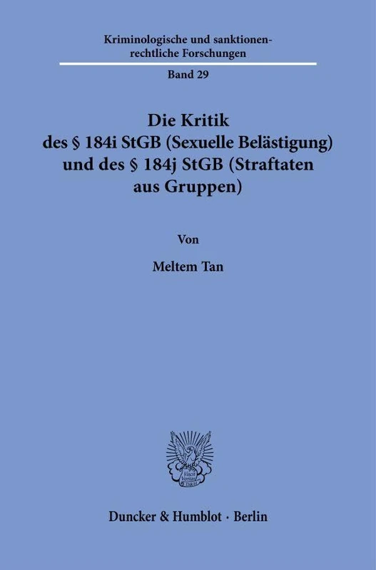 Die Kritik des § 184i StGB (Sexuelle Belästigung) und des § 184j StGB (Straftaten aus Gruppen): 29 (Kriminologische und sanktionenrechtliche Forschungen, 29)