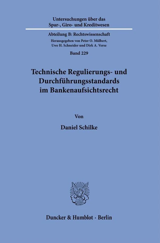 Technische Regulierungs- und Durchführungsstandards im Bankenaufsichtsrecht: 229 (Untersuchungen über das Spar-, Giro- und Kreditwesen. Abteilung B: Rechtswissenschaft, 229)