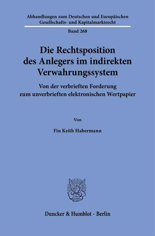 Die Rechtsposition des Anlegers im indirekten Verwahrungssystem: Von der verbrieften Forderung zum unverbrieften elektronischen Wertpapier: 268 ... Gesellschafts- und Kapitalmarktrecht, 268)