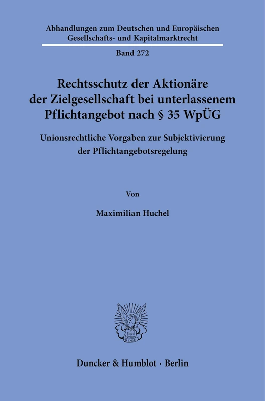 Rechtsschutz der Aktionäre der Zielgesellschaft bei unterlassenem Pflichtangebot nach § 35 WpÜG: Unionsrechtliche Vorgaben zur Subjektivierung der ... Gesellschafts- und Kapitalmarktrecht, 272)