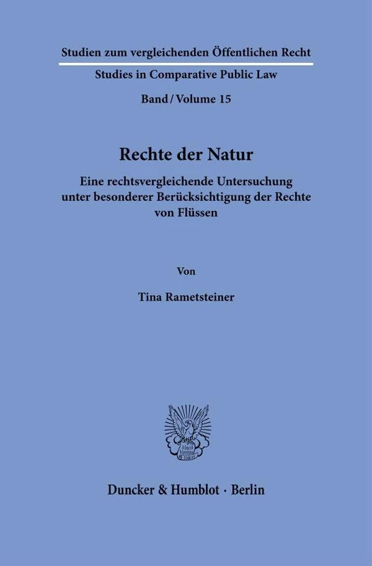 Rechte der Natur: Eine rechtsvergleichende Untersuchung unter besonderer Berücksichtigung der Rechte von Flüssen: 15 (Studien zum vergleichenden ... - Studies in Comparative Public Law, 15)