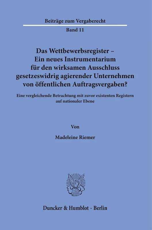 Das Wettbewerbsregister – Ein neues Instrumentarium für den wirksamen Ausschluss gesetzeswidrig agierender Unternehmen von öffentlichen ... Ebene: 11 (Beiträge zum Vergaberecht, 11)