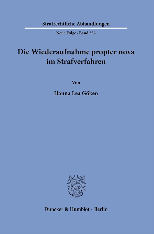 Die Wiederaufnahme propter nova im Strafverfahren: 332 (Strafrechtliche Abhandlungen. Neue Folge, 332)