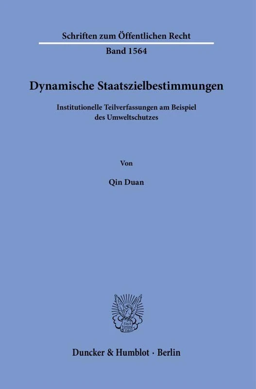Dynamische Staatszielbestimmungen: Institutionelle Teilverfassungen am Beispiel des Umweltschutzes: 1564 (Schriften zum Öffentlichen Recht, 1564)