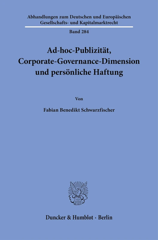 Ad-hoc-Publizität, Corporate-Governance-Dimension und persönliche Haftung: 284 (Abhandlungen zum Deutschen und Europäischen Gesellschafts- und Kapitalmarktrecht, 284)