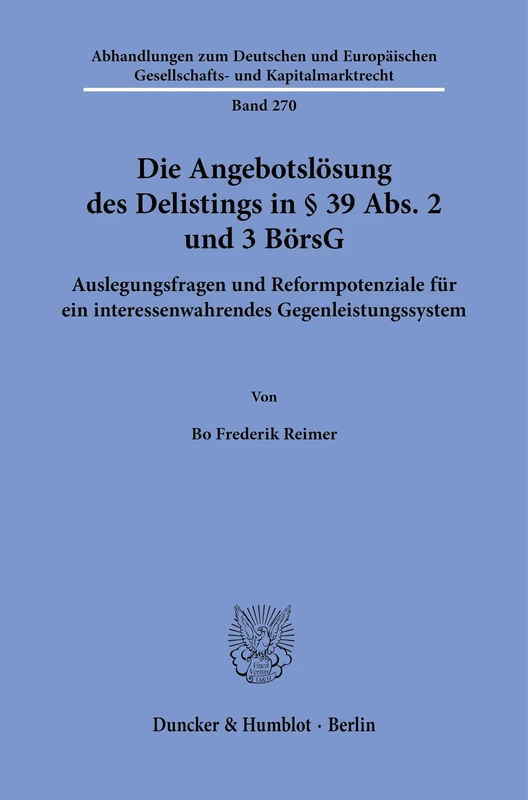 Die Angebotslösung des Delistings in § 39 Abs. 2 und 3 BörsG: Auslegungsfragen und Reformpotenziale für ein interessenwahrendes Gegenleistungssystem: ... Gesellschafts- und Kapitalmarktrecht, 270)