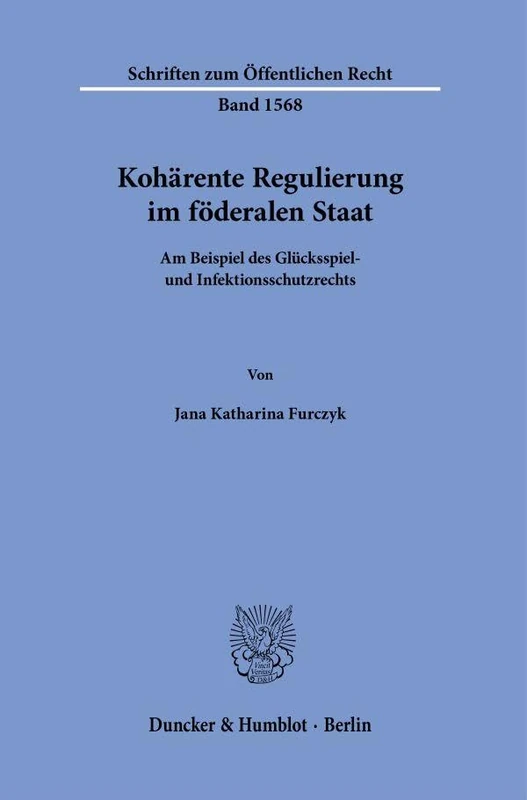 Kohärente Regulierung im föderalen Staat: Am Beispiel des Glücksspiel- und Infektionsschutzrechts: 1568 (Schriften zum Öffentlichen Recht, 1568)