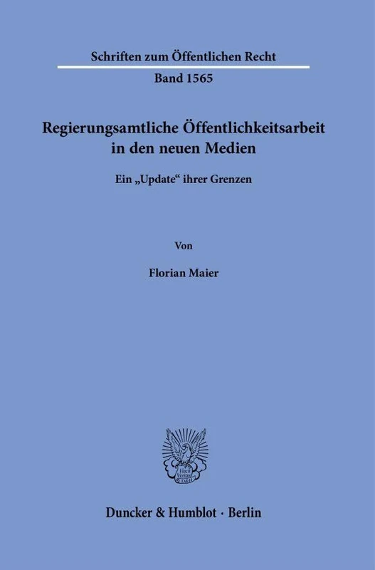 Regierungsamtliche Öffentlichkeitsarbeit in den neuen Medien: Ein "Update" ihrer Grenzen: 1565 (Schriften zum Öffentlichen Recht, 1565)