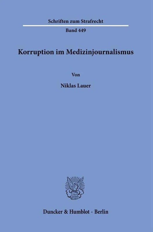 Korruption im Medizinjournalismus: 449 (Schriften zum Strafrecht, 449)