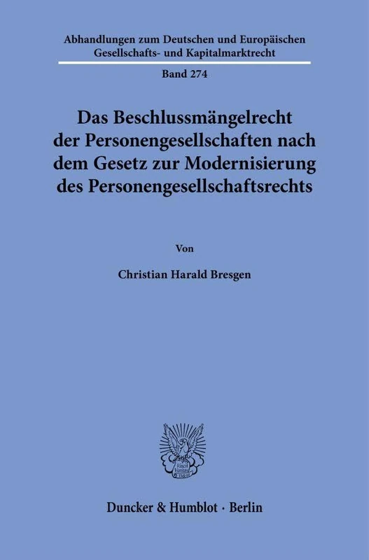 Das Beschlussmängelrecht der Personengesellschaften nach dem Gesetz zur Modernisierung des Personengesellschaftsrechts: 274 (Abhandlungen zum ... Gesellschafts- und Kapitalmarktrecht, 274)