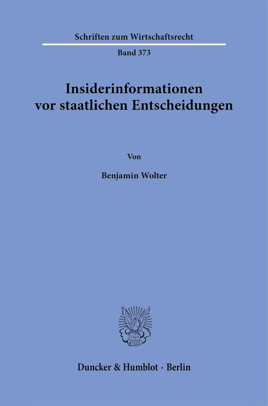 Insiderinformationen vor staatlichen Entscheidungen: 373 (Schriften zum Wirtschaftsrecht, 373)