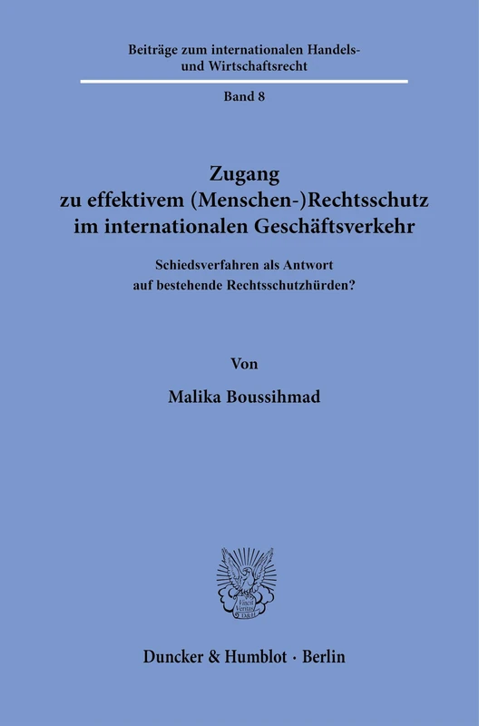 Zugang zu effektivem (Menschen-)Rechtsschutz im internationalen Geschäftsverkehr: Schiedsverfahren als Antwort auf bestehende Rechtsschutzhürden?: 8 ... Handels- und Wirtschaftsrecht, 8)