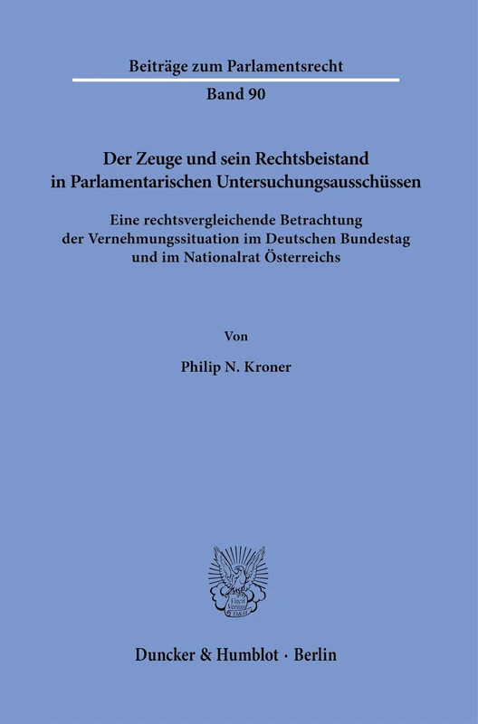 Der Zeuge und sein Rechtsbeistand in Parlamentarischen Untersuchungsausschüssen: Eine rechtsvergleichende Betrachtung der Vernehmungssituation im ... 90 (Beiträge zum Parlamentsrecht, 90)