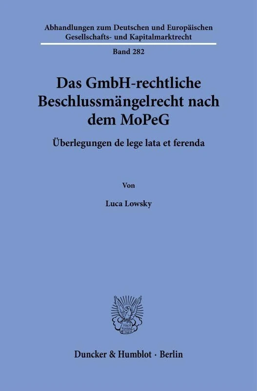 Das GmbH-rechtliche Beschlussmängelrecht nach dem MoPeG: Überlegungen de lege lata et ferenda: 282 (Abhandlungen zum Deutschen und Europäischen Gesellschafts- und Kapitalmarktrecht, 282)