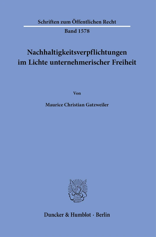 Nachhaltigkeitsverpflichtungen im Lichte unternehmerischer Freiheit: 1578 (Schriften zum Öffentlichen Recht, 1578)