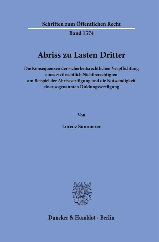 Abriss zu Lasten Dritter: Die Konsequenzen der sicherheitsrechtlichen Verpflichtung eines zivilrechtlich Nichtberechtigten am Beispiel der ... 1574 (Schriften zum Öffentlichen Recht, 1574)