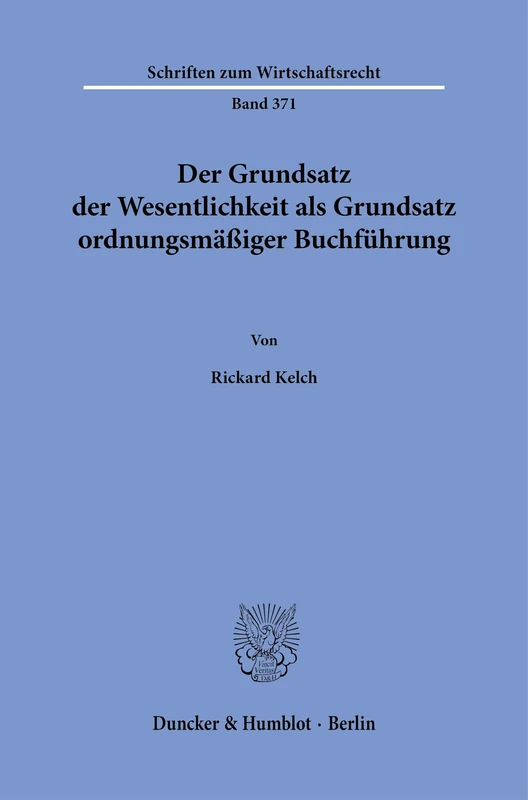 Der Grundsatz der Wesentlichkeit als Grundsatz ordnungsmäßiger Buchführung: 371 (Schriften zum Wirtschaftsrecht, 371)
