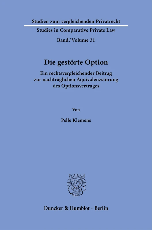 Die gestörte Option: Ein rechtsvergleichender Beitrag zur nachträglichen Äquivalenzstörung des Optionsvertrages: 31 (Studien zum vergleichenden Privatrecht - Studies in Comparative Private Law, 31)