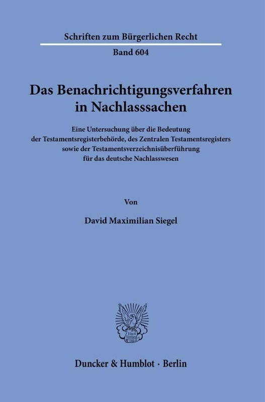 Das Benachrichtigungsverfahren in Nachlasssachen: Eine Untersuchung über die Bedeutung der Testamentsregisterbehörde, des Zentralen ... 604 (Schriften zum Bürgerlichen Recht, 604) - Image 1