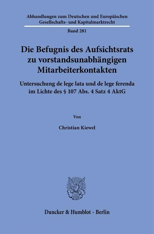 Die Befugnis des Aufsichtsrats zu vorstandsunabhängigen Mitarbeiterkontakten: Untersuchung de lege lata und de lege ferenda im Lichte des § 107 Abs. 4 ... Gesellschafts- und Kapitalmarktrecht, 281)