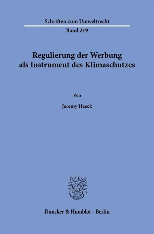 Regulierung der Werbung als Instrument des Klimaschutzes: 219 (Schriften zum Umweltrecht, 219)