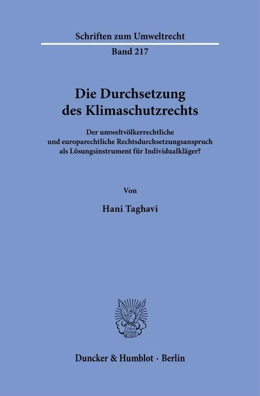 Die Durchsetzung des Klimaschutzrechts: Der umweltvölkerrechtliche und europarechtliche Rechtsdurchsetzungsanspruch als Lösungsinstrument für Individualkläger?: 217 (Schriften zum Umweltrecht, 217)