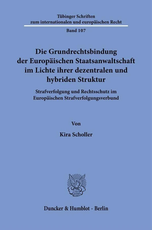 Die Grundrechtsbindung der Europäischen Staatsanwaltschaft im Lichte ihrer dezentralen und hybriden Struktur: Strafverfolgung und Rechtsschutz im ... internationalen und europäischen Recht, 107)