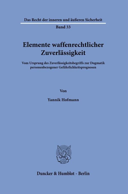 Elemente waffenrechtlicher Zuverlässigkeit: Vom Ursprung des Zuverlässigkeitsbegriffs zur Dogmatik personenbezogener Gefährlichkeitsprognosen: 33 (Das Recht der inneren und äußeren Sicherheit, 33) - Image 1