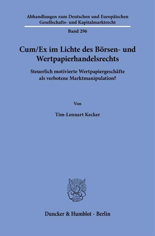 Cum-Ex im Lichte des Börsen- und Wertpapierhandelsrechts: Steuerlich motivierte Wertpapiergeschäfte als verbotene Marktmanipulation?: 296 ... Gesellschafts- und Kapitalmarktrecht, 296)