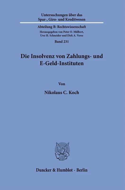 Die Insolvenz von Zahlungs- und E-Geld-Instituten: 231 (Untersuchungen über das Spar-, Giro- und Kreditwesen. Abteilung B: Rechtswissenschaft, 231)