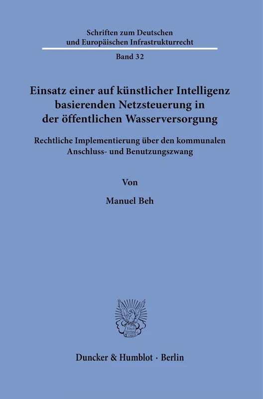 Einsatz einer auf künstlicher Intelligenz basierenden Netzsteuerung in der öffentlichen Wasserversorgung: Rechtliche Implementierung über den ... und Europäischen Infrastrukturrecht, 32)