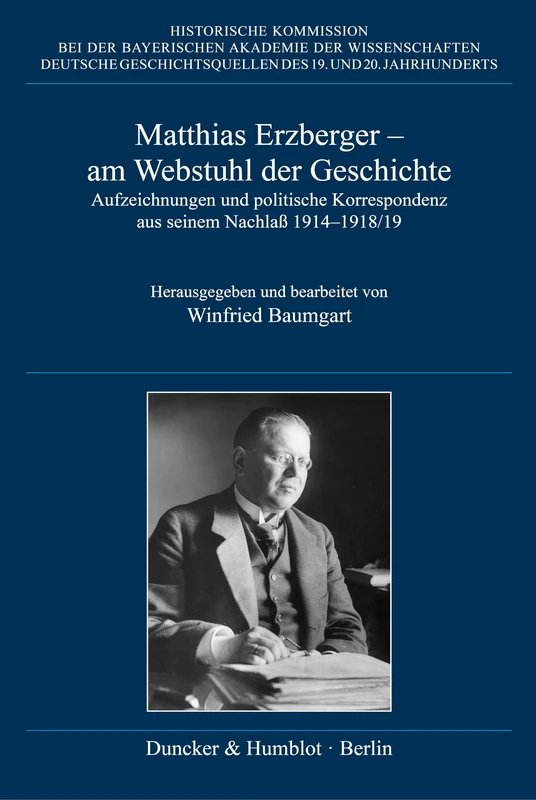 Matthias Erzberger – am Webstuhl der Geschichte: Aufzeichnungen und politische Korrespondenz aus seinem Nachlaß 1914–1918-19: 83 (Deutsche Geschichtsquellen des 19. und 20. Jahrhunderts, 83) - Image 1