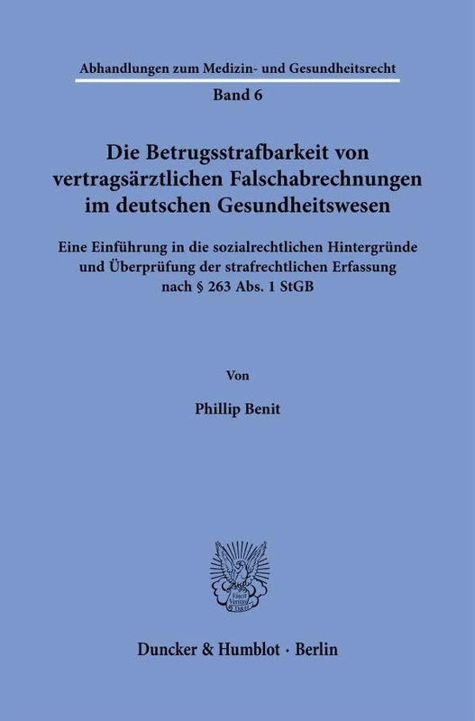 Die Betrugsstrafbarkeit von vertragsärztlichen Falschabrechnungen im deutschen Gesundheitswesen: Eine Einführung in die sozialrechtlichen Hintergründe ... zum Medizin- und Gesundheitsrecht, 6)