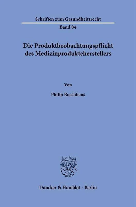 Die Produktbeobachtungspflicht des Medizinprodukteherstellers: 84 (Schriften zum Gesundheitsrecht, 84)