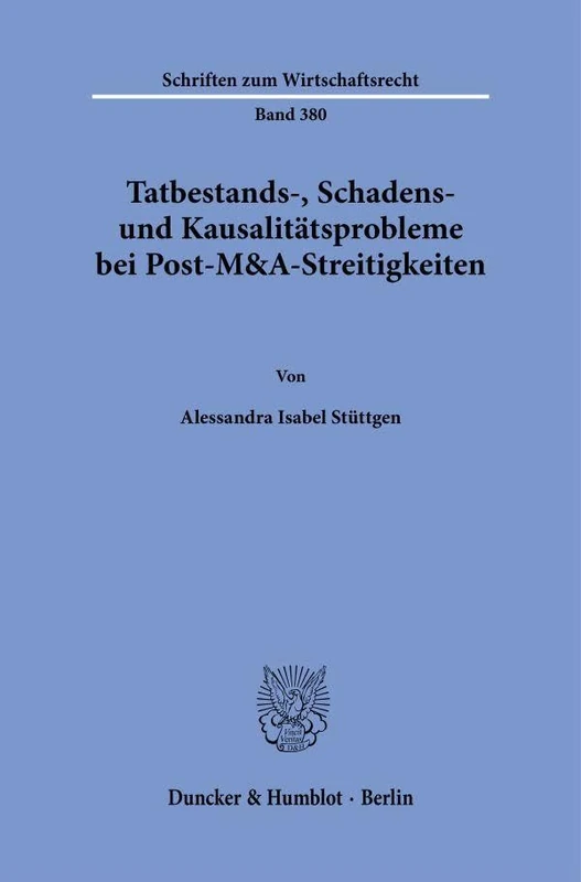 Tatbestands-, Schadens- und Kausalitätsprobleme bei Post-M&A-Streitigkeiten: 380 (Schriften zum Wirtschaftsrecht, 380) - Image 1
