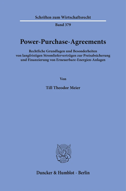 Power-Purchase-Agreements: Rechtliche Grundlagen und Besonderheiten von langfristigen Stromlieferverträgen zur Preisabsicherung und Finanzierung von ... 379 (Schriften zum Wirtschaftsrecht, 379)