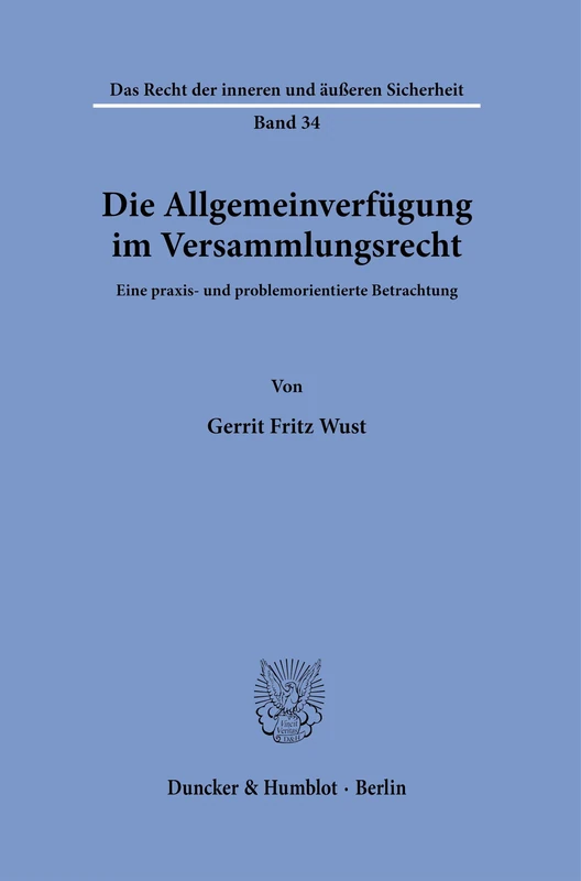 Die Allgemeinverfügung im Versammlungsrecht: Eine praxis- und problemorientierte Betrachtung: 34 (Das Recht der inneren und äußeren Sicherheit, 34)