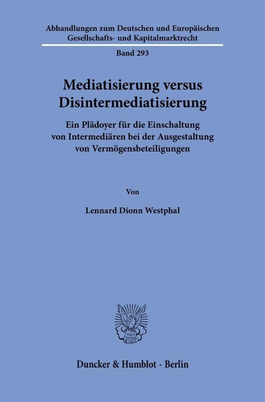 Mediatisierung versus Disintermediatisierung: Ein Plädoyer für die Einschaltung von Intermediären bei der Ausgestaltung von Vermögensbeteiligungen: ... Gesellschafts- und Kapitalmarktrecht, 293)