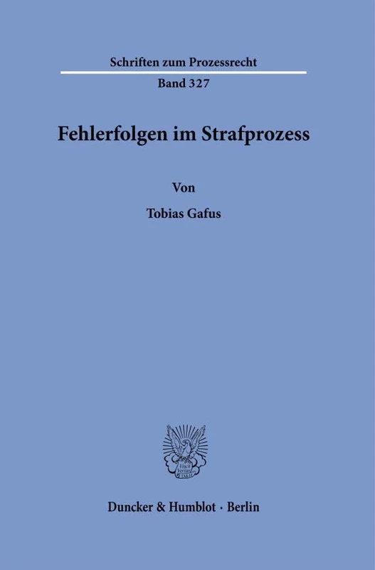Fehlerfolgen im Strafprozess: 327 (Schriften zum Prozessrecht, 327)