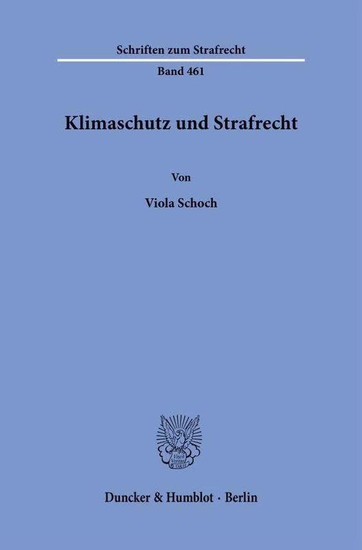 Klimaschutz und Strafrecht: 461 (Schriften zum Strafrecht, 461)
