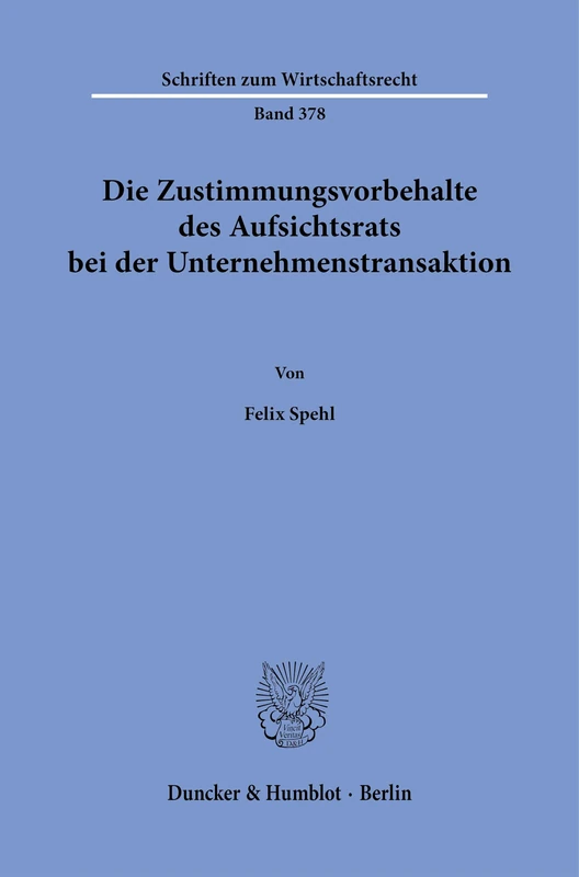 Die Zustimmungsvorbehalte des Aufsichtsrats bei der Unternehmenstransaktion: 378 (Schriften zum Wirtschaftsrecht, 378)