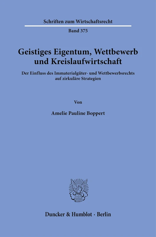Geistiges Eigentum, Wettbewerb und Kreislaufwirtschaft: Der Einfluss des Immaterialgüter- und Wettbewerbsrechts auf zirkuläre Strategien: 375 (Schriften zum Wirtschaftsrecht, 375) - Image 1
