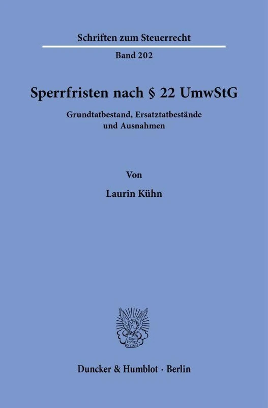 Sperrfristen nach § 22 UmwStG: Grundtatbestand, Ersatztatbestände und Ausnahmen: 202 (Schriften zum Steuerrecht, 202)