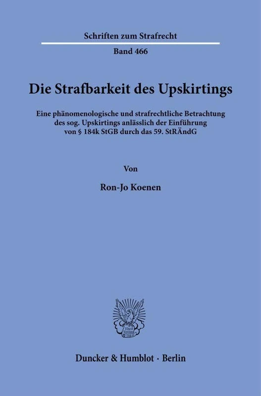 Die Strafbarkeit des Upskirtings: Eine phänomenologische und strafrechtliche Betrachtung des sog. Upskirtings anlässlich der Einführung von § 184k ... StRÄndG: 466 (Schriften zum Strafrecht, 466)
