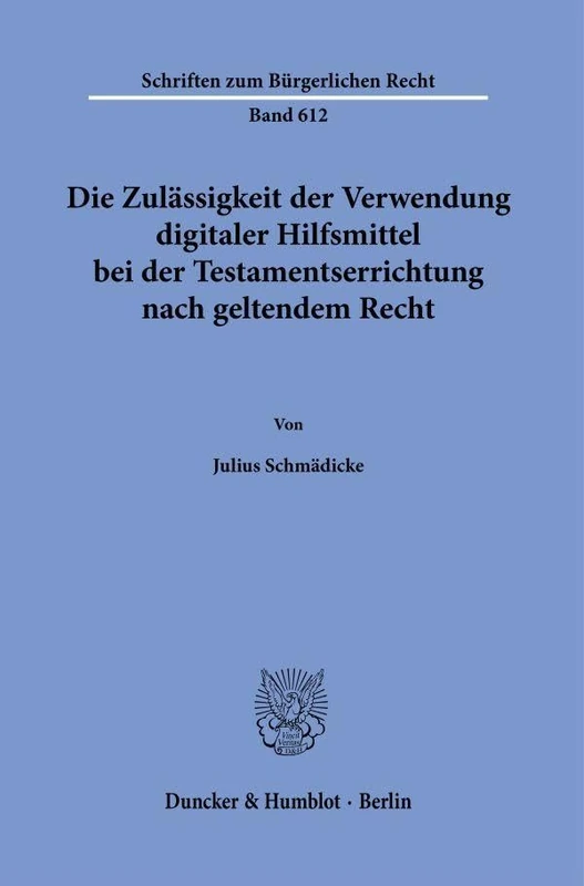Die Zulässigkeit der Verwendung digitaler Hilfsmittel bei der Testamentserrichtung nach geltendem Recht: 612 (Schriften zum Bürgerlichen Recht, 612)