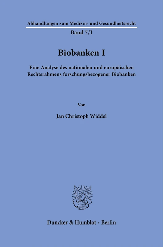 Biobanken I: Eine Analyse des nationalen und europäischen Rechtsrahmens forschungsbezogener Biobanken: 7/I (Abhandlungen zum Medizin- und Gesundheitsrecht, 7/I)