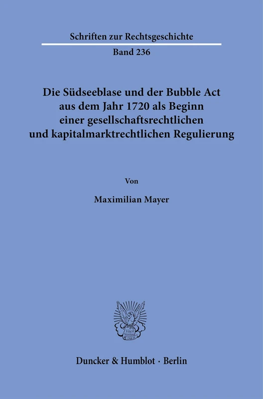Die Südseeblase und der Bubble Act aus dem Jahr 1720 als Beginn einer gesellschaftsrechtlichen und kapitalmarktrechtlichen Regulierung: 236 (Schriften zur Rechtsgeschichte, 236) - Image 1