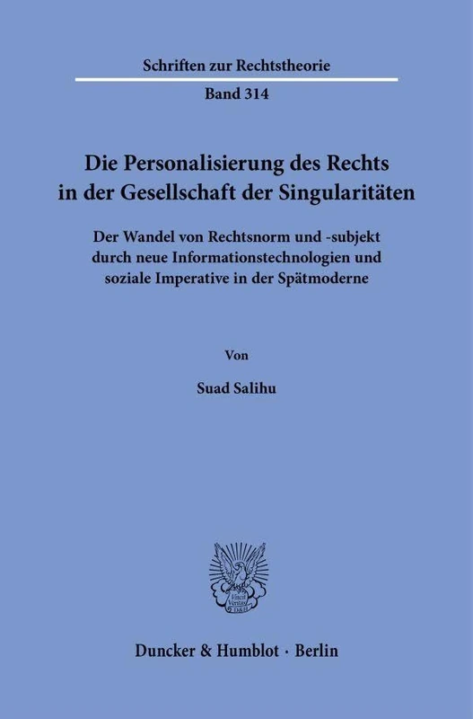 Die Personalisierung des Rechts in der Gesellschaft der Singularitäten: Der Wandel von Rechtsnorm und -subjekt durch neue Informationstechnologien und ... 314 (Schriften zur Rechtstheorie, 314) - Image 1